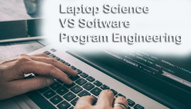 Laptop Science VS Software program Engineering